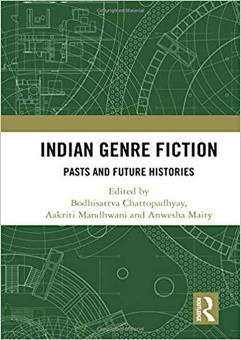 Indian Genre Fiction: Pasts and Future Histories (Studies in Global Genre Fiction)